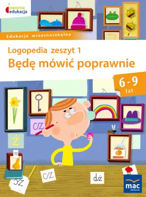 Będę mówić poprawnie. Logopedia zeszyt 1. 6-9 lat. Owocna edukacja
