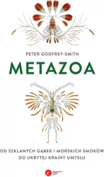 Metazoa. Od szklanych gąbek i morskich smoków do ukrytej krainy umysłu