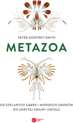 Metazoa. Od szklanych gąbek i morskich smoków do ukrytej krainy umysłu