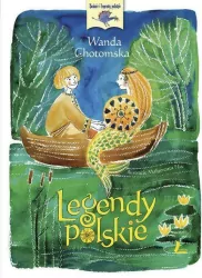 Legendy Polskie. Baśnie i legendy polskie