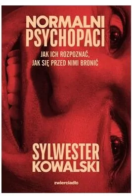 Normalni psychopaci. Jak ich rozpoznać, jak się przed nimi bronić - tantis.pl