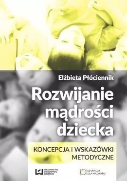 Rozwijanie mądrości dziecka. Edukacja dla mądrości