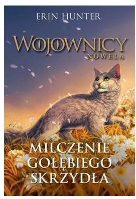 Milczenie Gołębiego Skrzydła. Wojownicy. Nowela. Tom 6 - tantis.pl