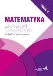 Matematyka. Zbiór zadań konkursowych dla klas 7-8 szkoły podstawowej. Część 2