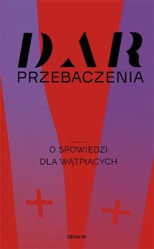 Dar przebaczenia. O spowiedzi dla wątpiących - tantis.pl