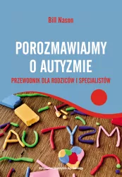 Porozmawiajmy o autyzmie. Przewodnik dla rodziców i specjalistów. Psychologia