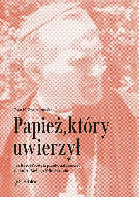 Papież, który uwierzył. Jak Karol Wojtyła przekonał Kościół do kultu Bożego Miłosierdzia - tantis.pl