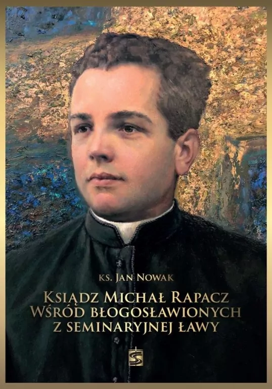 Ksiądz Michał Rapacz wśród błogosławionych z seminaryjnej ławy - tantis.pl