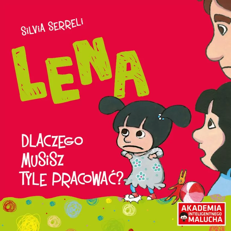 Lena. Dlaczego musisz tyle pracować? Akademia Inteligentnego Malucha - tantis.pl
