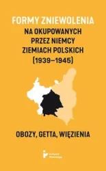 Formy zniewolenia na okupowanych przez Niemcy ziemiach polskich