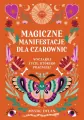 Magiczne manifestacje dla czarownic. Wyczaruj życie, którego pragniesz - tantis.pl