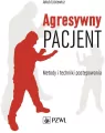 Agresywny pacjent. Metody i techniki postępowania - tantis.pl