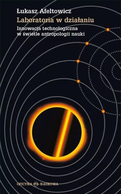 Laboratoria w działaniu. Innowacja technologiczna w świecie antropologii nauki - tantis.pl