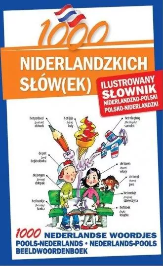 1000 niderlandzkich słów(ek). Ilustrowany słownik niderlandzko-polski polsko-niderlandzki - tantis.pl
