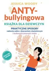 ANTY-bullyingowa książka dla dziewczyn. Praktyczne sposoby radzenia sobie z dręczeniem rówieśniczym i budowania pewności siebie