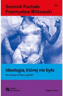 Ideologia, której nie było. Kto straszy w Polsce "gender"