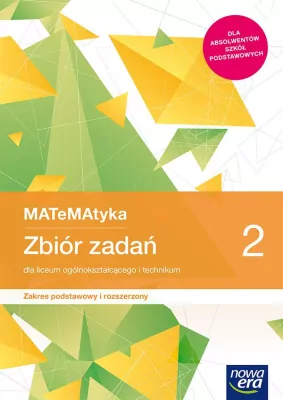 MATeMAtyka 2. Zbiór zadań. Zakres podstawowy i rozszerzony. Dla liceum ogólnokształcącego i technikum