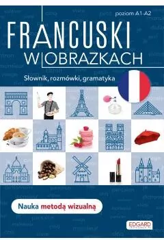 Francuski w obrazkach. Słówka, rozmówki, gramatyka. Poziom A1-A2 - tantis.pl