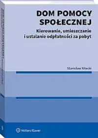 Dom pomocy społecznej. Kierowanie, umieszczanie i ustalanie odpłatności za pobyt - tantis.pl