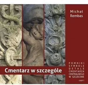 Cmentarz w szczególe. Pomniki, symbole, detale Cmentarza Centralnego w Szczecinie. Część 1 - tantis.pl