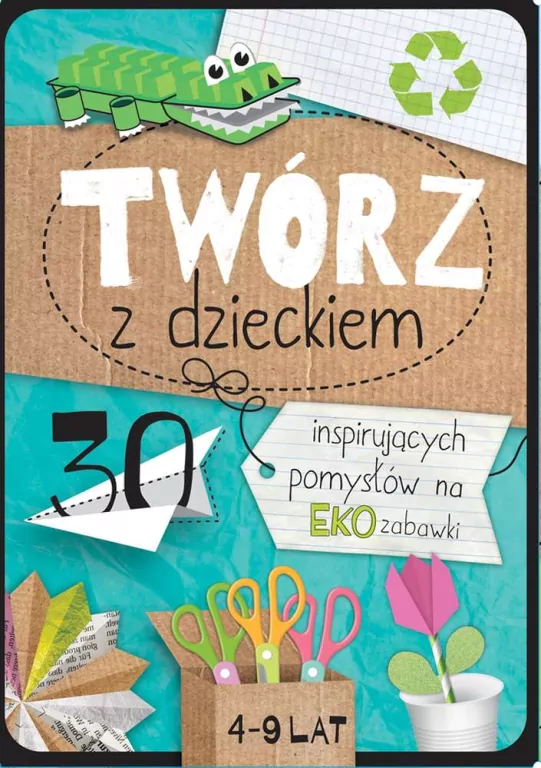 Twórz z dzieckiem. 30 inspirujących pomysłów na eko zabawki - tantis.pl