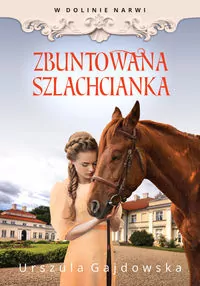 Zbuntowana Szlachcianka. W Dolinie Narwi Tom 5 - tantis.pl
