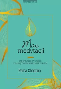 Moc medytacji. Jak sprawić, by umysł stał się Twoim sprzymierzeńcem - tantis.pl