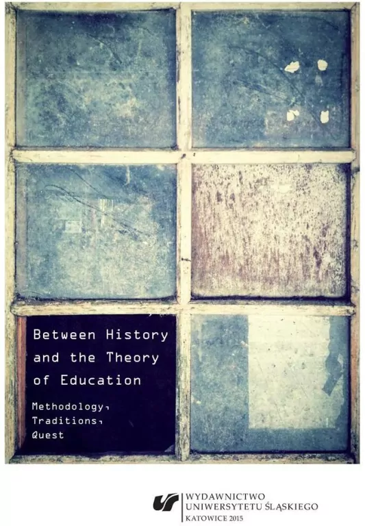 Between History and the Theory of Education. Methodology, Traditions, Quest - tantis.pl