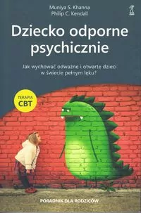 Dziecko odporne psychicznie. Jak wychować odważne i otwarte dzieci w świecie pełnym lęku? - tantis.pl