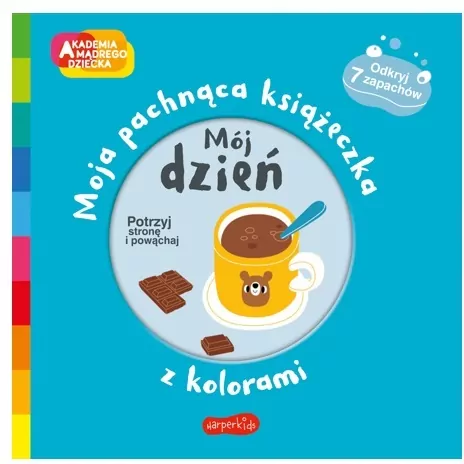Mój dzień. Moja pachnąca książeczka z kolorami. Akademia Mądrego Dziecka - tantis.pl