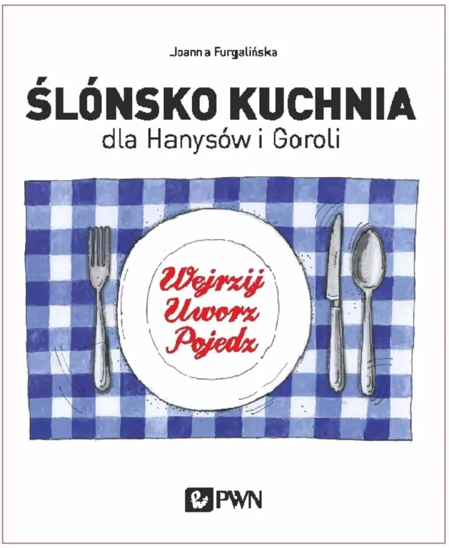 Ślónsko kuchnia dla Hanysów i Goroli. Wejrzyj. Uworz. Pojedz - tantis.pl