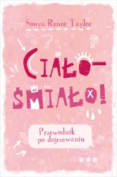 Ciało - śmiało! Przewodnik po dojrzewaniu