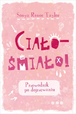 Ciało - śmiało! Przewodnik po dojrzewaniu