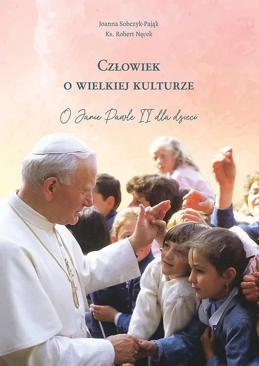 Człowiek o wielkiej kulturze. O Janie Pawle II dla dzieci - tantis.pl