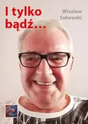I tylko bądź...