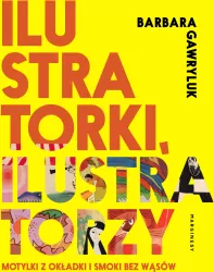 Ilustratorki, ilustratorzy. Motylki z okładki i smoki bez wąsów