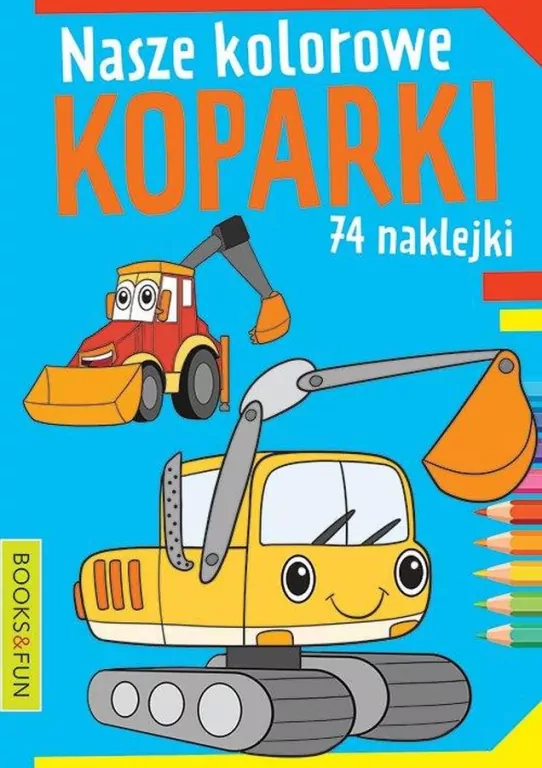Nasze kolorowe koparki. Kolorowanka z naklejkami - tantis.pl