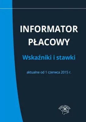 Informator płacowy. Wskaźniki i stawki aktualne od 1 czerwca 2015 r.