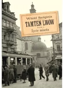 Życie miasta. Tamten Lwów. Tom 5 - tantis.pl