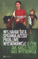 Wyznania ojca sprawiajacego problemy wychowawcze. O tym, jak nasze dzieci nas wychowują
