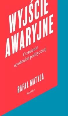 Wyjście awaryjne. O zmianie wyobraźni politycznej.