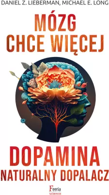 Mózg chce więcej. Dopamina. Naturalny dopalacz