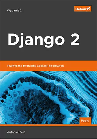 Django 2. Praktyczne tworzenie aplikacji sieciowych. - tantis.pl
