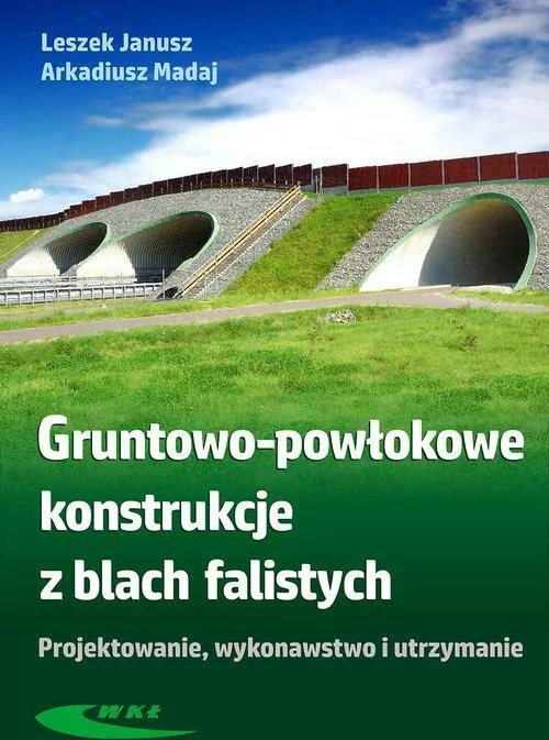 Gruntowo-powłokowe konstrukcje z blach falistych. Projektowanie, wykonawstwo i utrzymanie. - tantis.pl