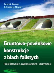 Gruntowo-powłokowe konstrukcje z blach falistych. Projektowanie, wykonawstwo i utrzymanie.