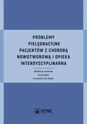 Problemy pielęgnacyjne pacjentów z chorobą nowotworową i opieka interdyscyplinarna