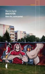 Białystok. Biała siła, czarna pamięć. Reportaż
