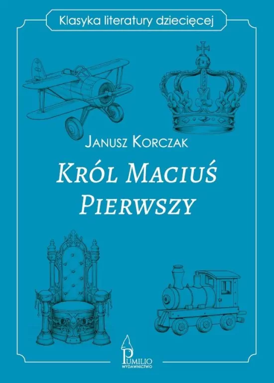 Król Maciuś Pierwszy. Klasyka literatury dziecięce - tantis.pl