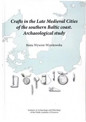 Crafts in the Late Medieval Cities of the southern Baltic coast.Archaeological study - tantis.pl