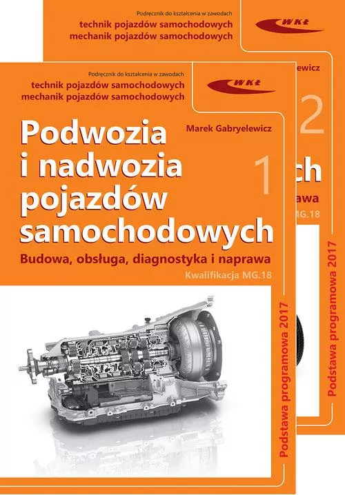 Podwozia i nadwozia pojazdów samochodowych. Budowa, obsługa, diagnostyka i naprawa. Kwalifikacja MG.18. Podręcznik do kształcenia w zawodach: technik pojazdów samochodowych, mechanik pojazdów samochodowych - tantis.pl